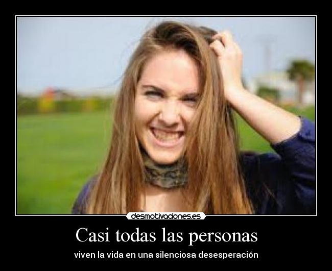 Casi todas las personas - viven la vida en una silenciosa desesperación