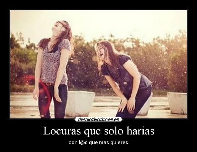 Locuras que solo harias - 