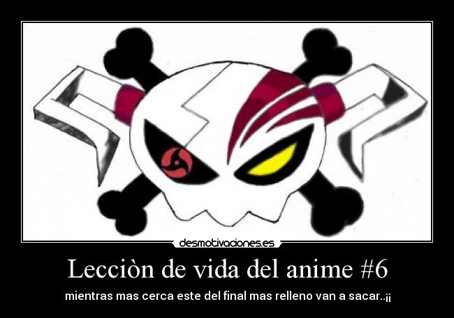 Lecciòn de vida del anime #6 - mientras mas cerca este del final mas relleno van a sacar..¡¡