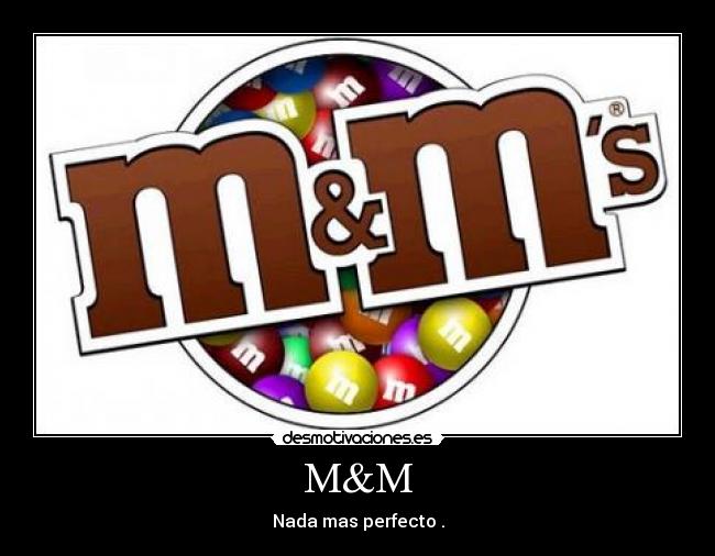 M&M - Nada mas perfecto .