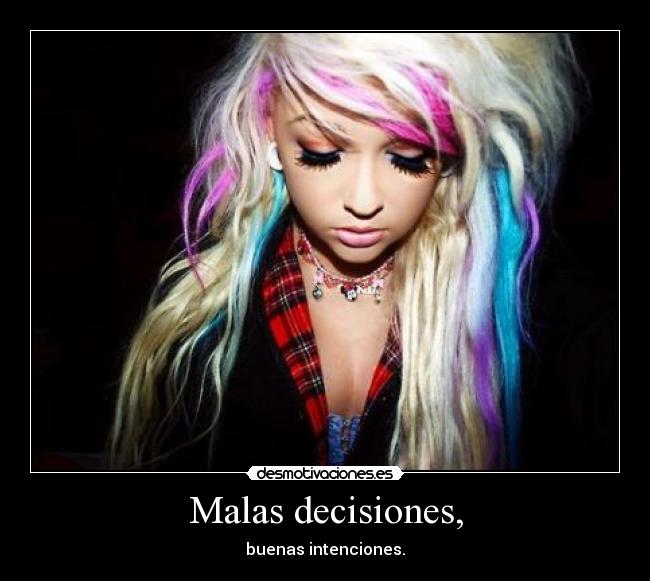 Malas decisiones, -