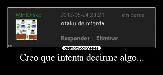 Creo que intenta decirme algo... - 