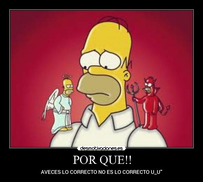 POR QUE!! - AVECES LO CORRECTO NO ES LO CORRECTO U_U