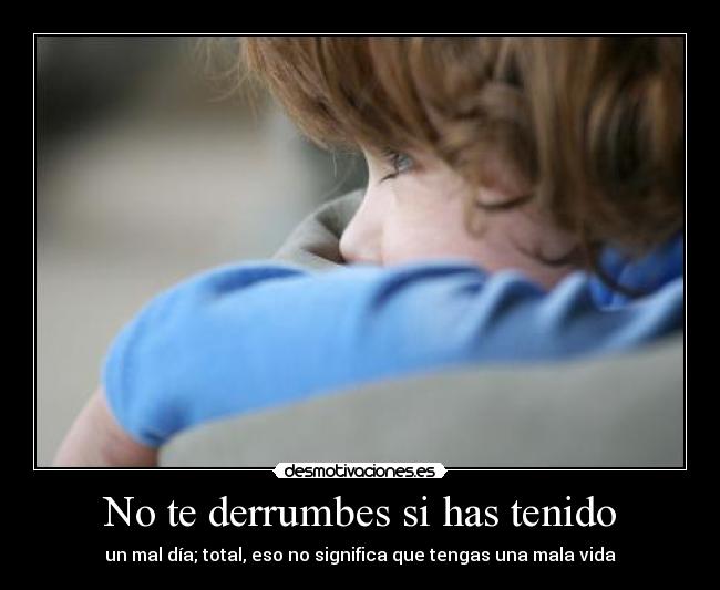 No te derrumbes si has tenido -