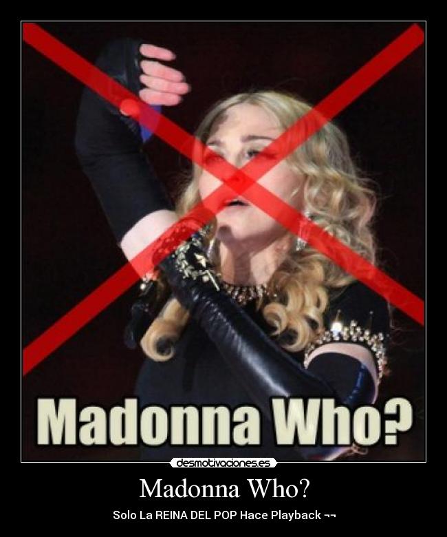 Madonna Who? - Solo La REINA DEL POP Hace Playback ¬¬