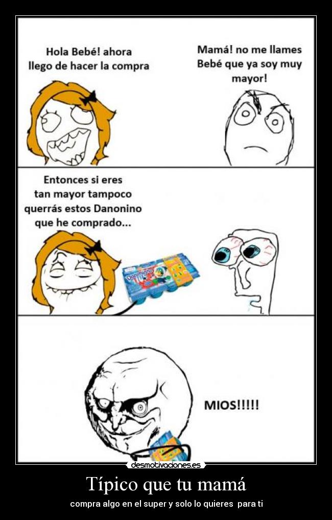 Típico que tu mamá - compra algo en el super y solo lo quieres  para ti