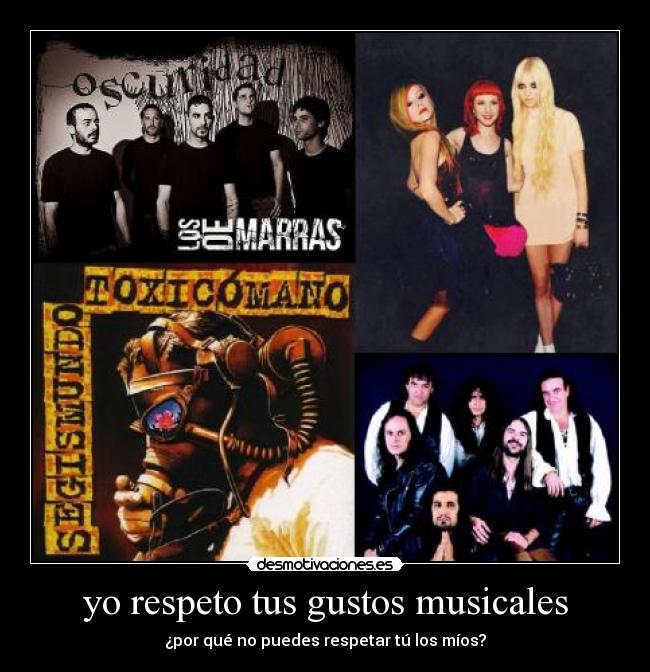 yo respeto tus gustos musicales - 