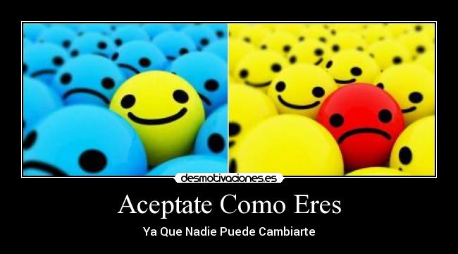 Aceptate Como Eres - Ya Que Nadie Puede Cambiarte