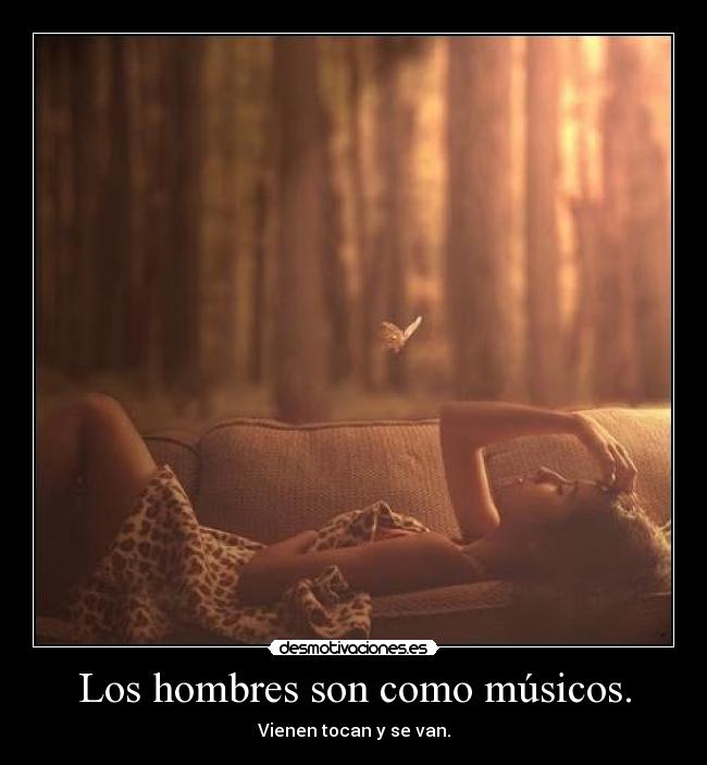 Los hombres son como músicos. -