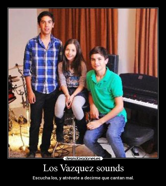 Los Vazquez sounds - Escucha los, y atrévete a decirme que cantan mal.