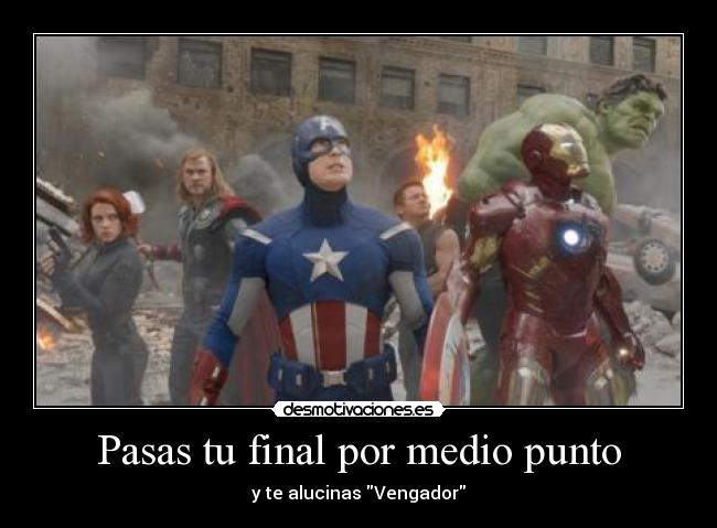 Pasas tu final por medio punto - y te alucinas Vengador