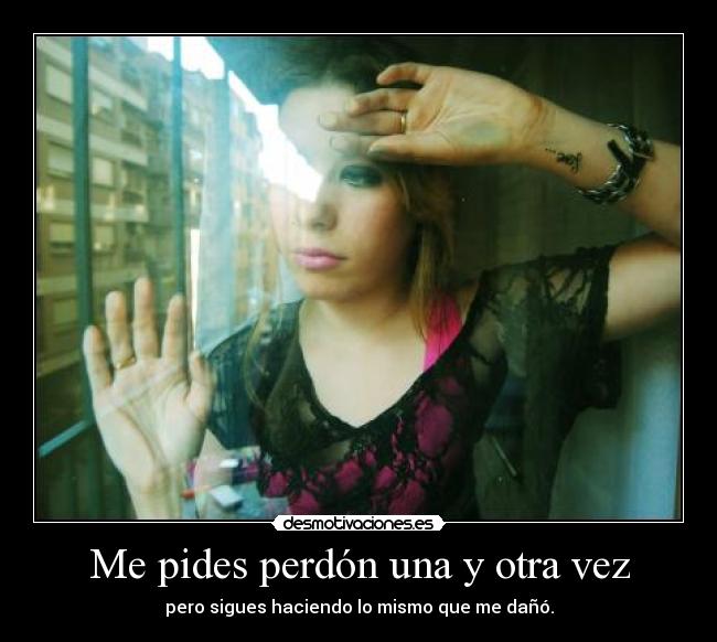 Me pides perdón una y otra vez - 
