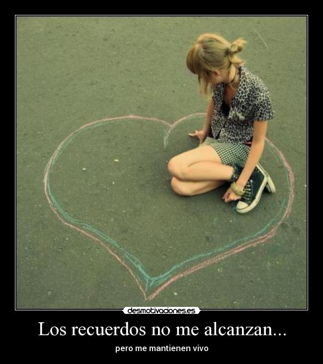 Los recuerdos no me alcanzan... - 