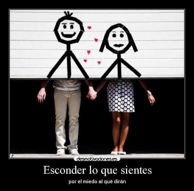 Esconder lo que sientes - por el miedo al qué dirán
