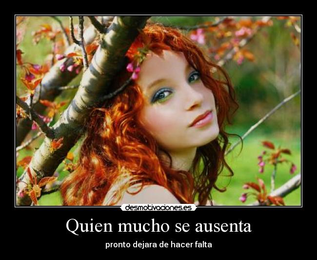 Quien mucho se ausenta -