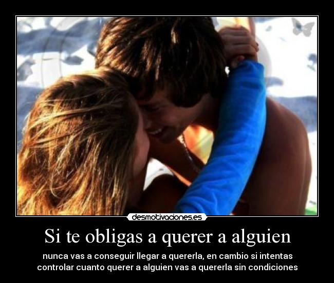 Si te obligas a querer a alguien - 