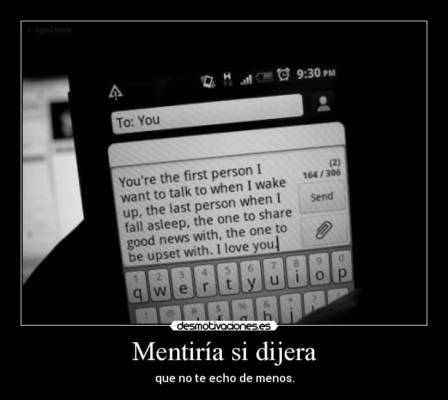 Mentiría si dijera - que no te echo de menos.