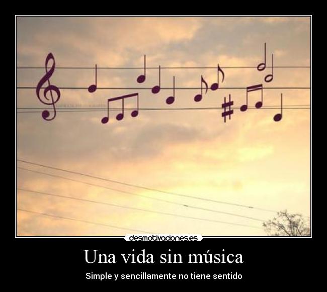 Una vida sin música - Simple y sencillamente no tiene sentido