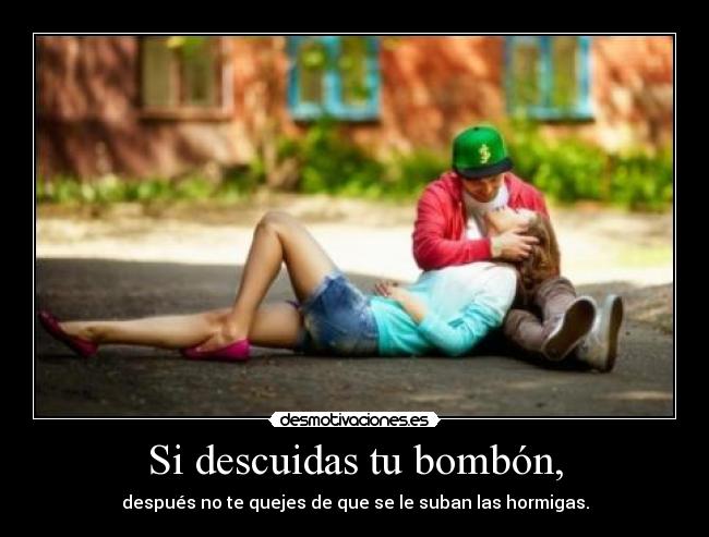 Si descuidas tu bombón, - 