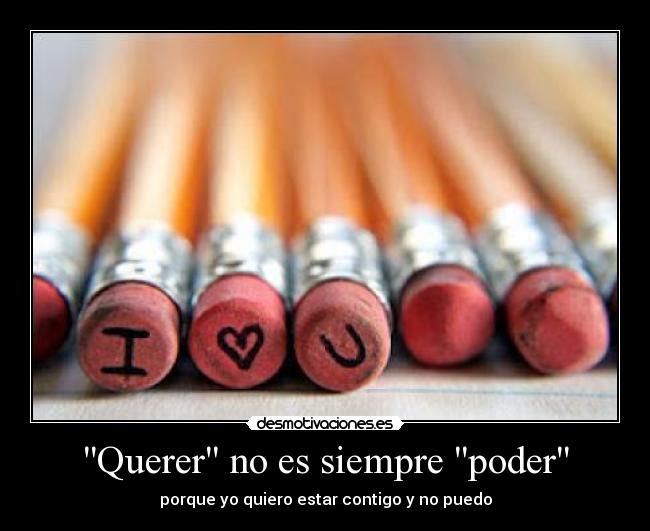 Querer no es siempre poder - porque yo quiero estar contigo y no puedo