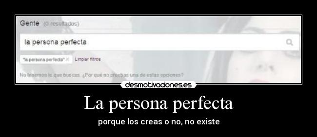 La persona perfecta - porque los creas o no, no existe