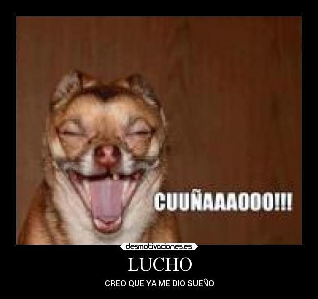 LUCHO - CREO QUE YA ME DIO SUEÑO