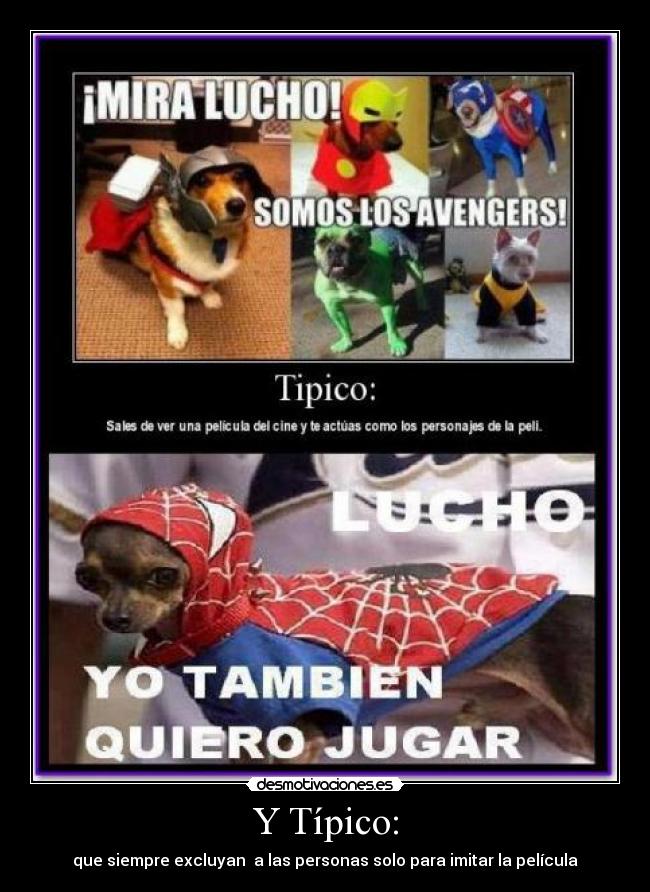 Y Típico: - que siempre excluyan a las personas solo para imitar la película