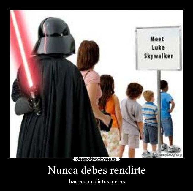 Nunca debes rendirte - hasta cumplir tus metas