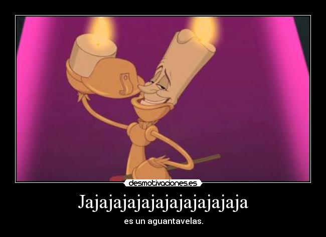 Jajajajajajajajajajajaja - es un aguantavelas.