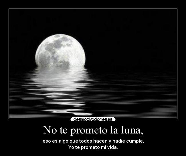 No te prometo la luna, -
