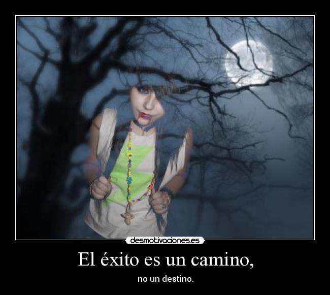 El éxito es un camino, - no un destino.