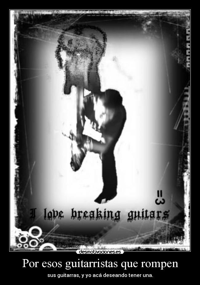 Por esos guitarristas que rompen - 