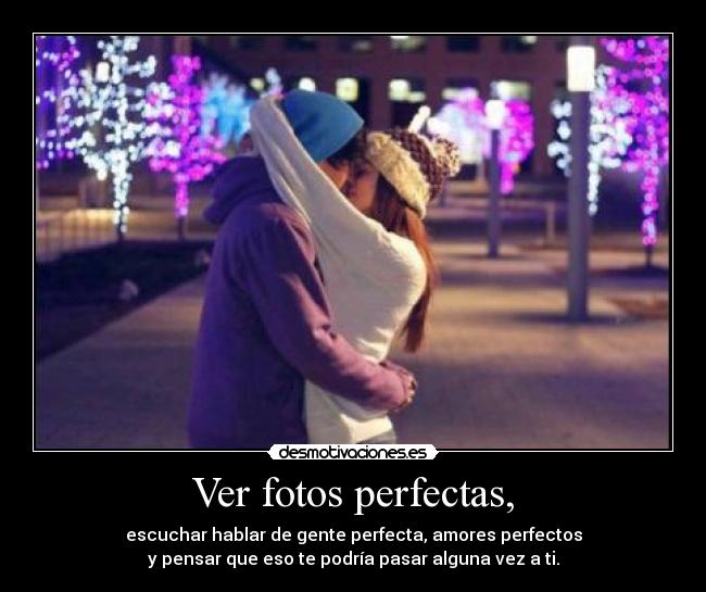 Ver fotos perfectas, -