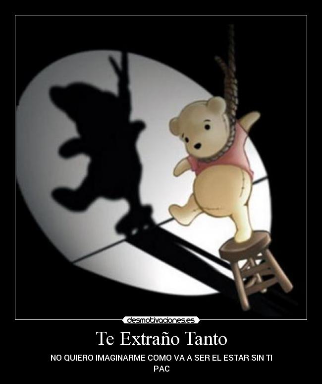 Te Extraño Tanto - NO QUIERO IMAGINARME COMO VA A SER EL ESTAR SIN TI
PAC