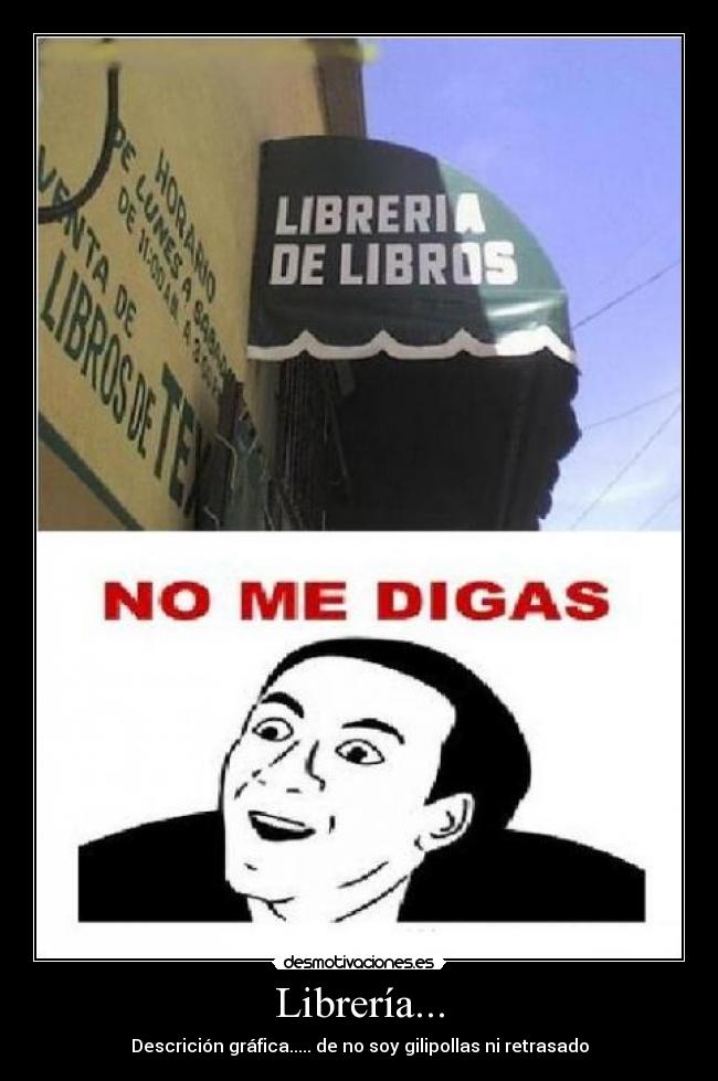 Librería... - Descrición gráfica..... de no soy gilipollas ni retrasado