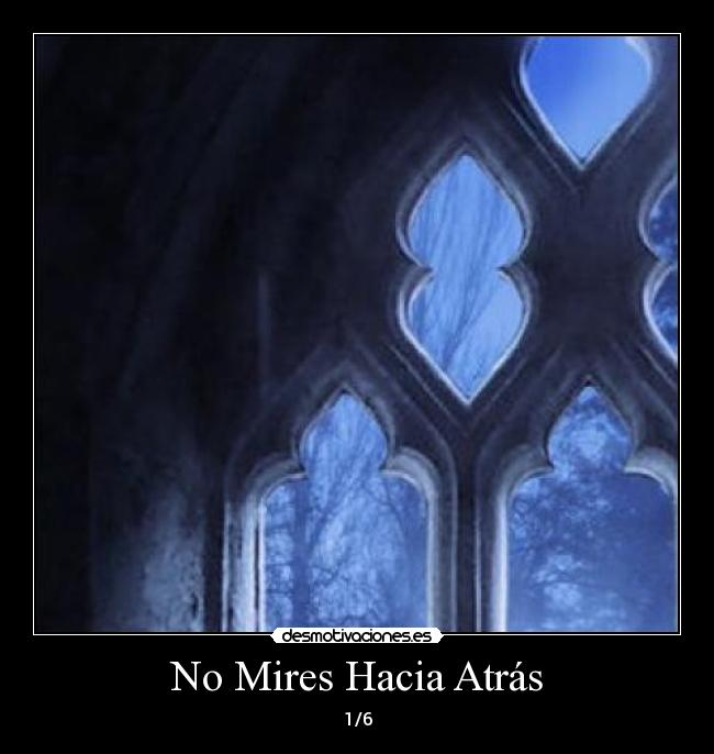 No Mires Hacia Atrás - 1/6