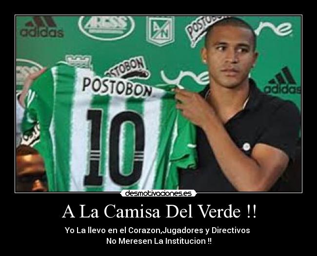 A La Camisa Del Verde !! - Yo La llevo en el Corazon,Jugadores y Directivos
No Meresen La Institucion !!