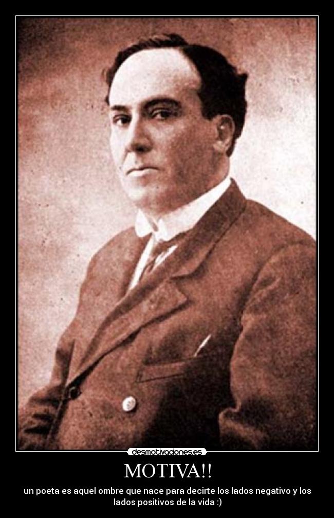MOTIVA!! - un poeta es aquel ombre que nace para decirte los lados negativo y los
lados positivos de la vida :)