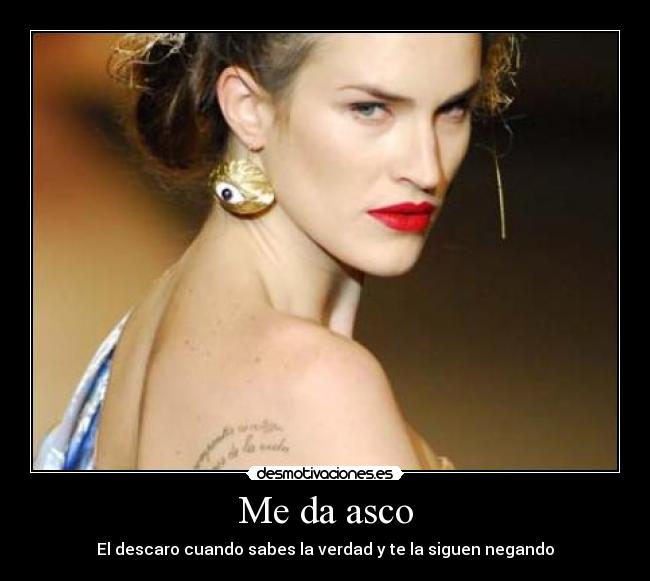 Me da asco - El descaro cuando sabes la verdad y te la siguen negando
