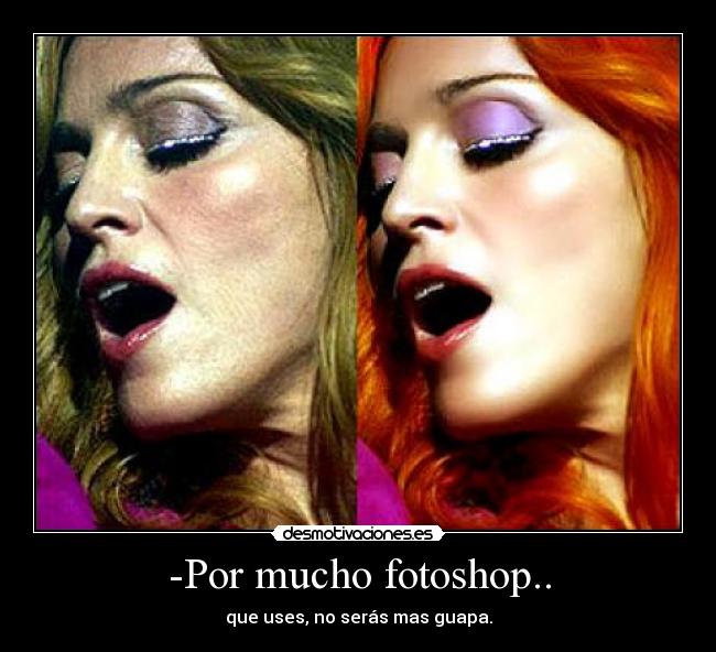 -Por mucho fotoshop.. -