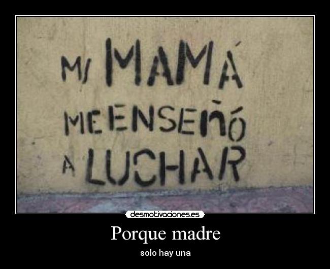 Porque madre - solo hay una