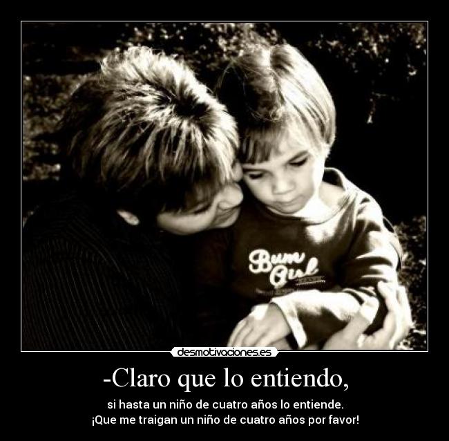 -Claro que lo entiendo, - 