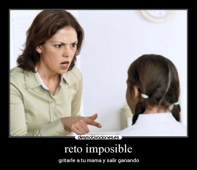 reto imposible - gritarle a tu mama y salir ganando