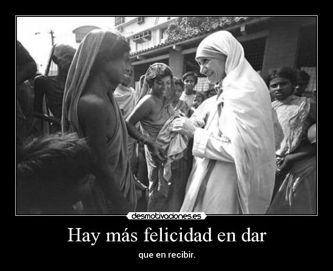 Hay más felicidad en dar - que en recibir.