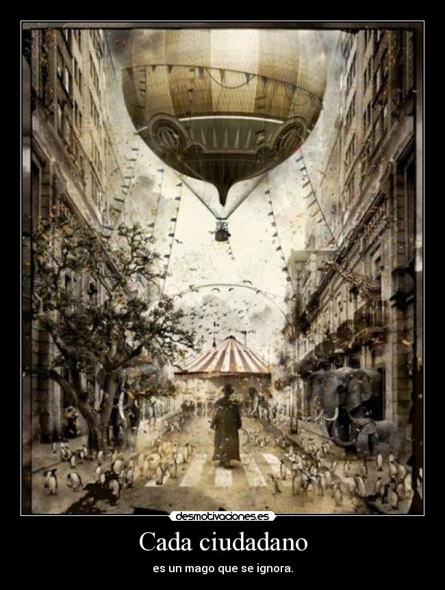 Cada ciudadano - es un mago que se ignora.