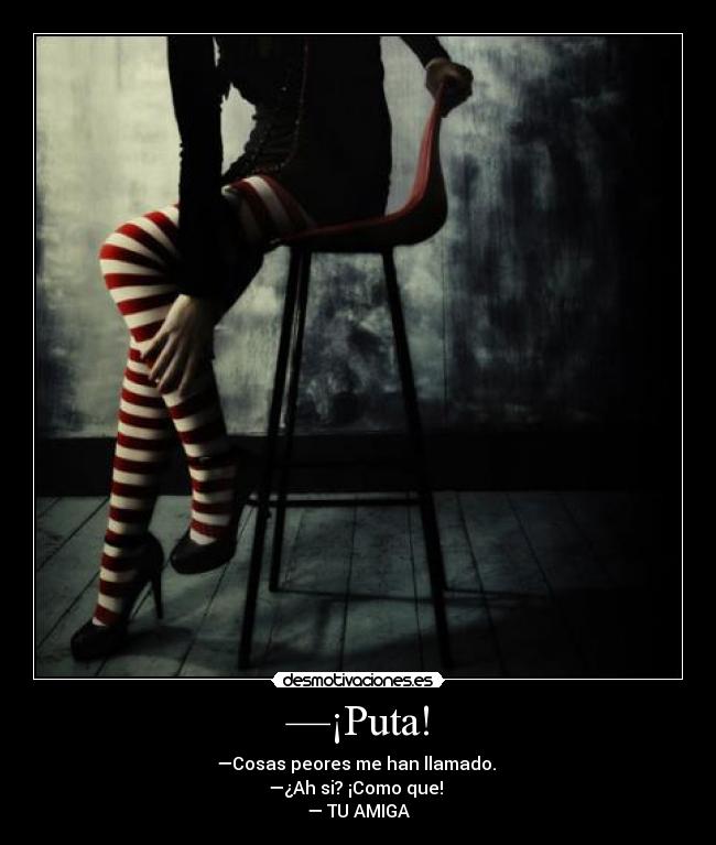 —¡Puta! -