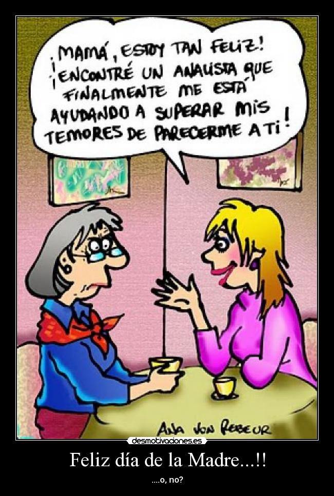 Feliz día de la Madre...!! - ....o, no?
