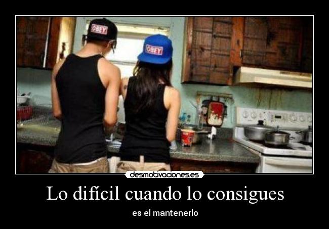 Lo difícil cuando lo consigues -