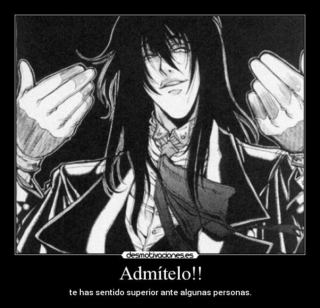 Admítelo!! - te has sentido superior ante algunas personas.