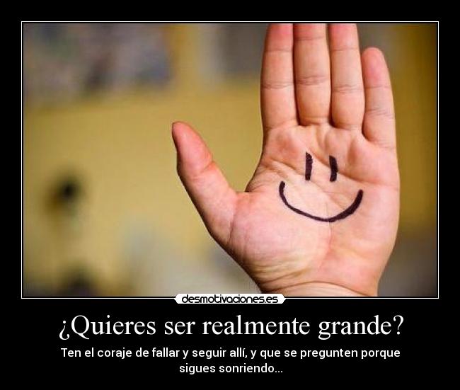 ¿Quieres ser realmente grande? -